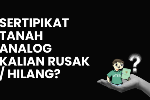 Sertipikat Tanah Analog Kalian Rusak atau Hilang? Jangan Panik, Jangan Risau